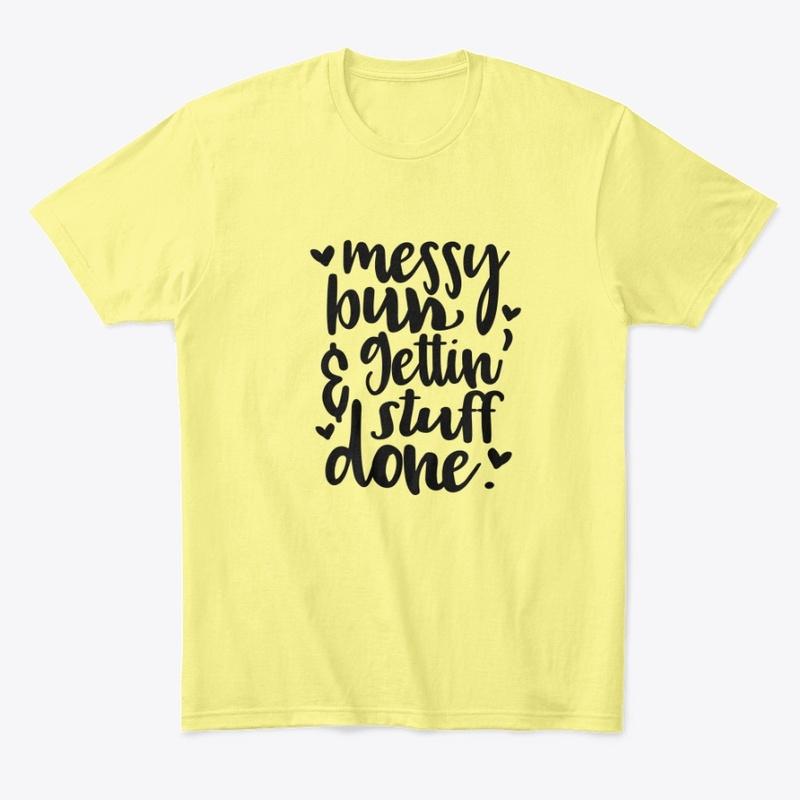 Messy Bun Gettin' Stuff Done T-Shirt